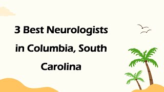 3 Best Neurologists in Columbia, South Carolina | Brain Specialists