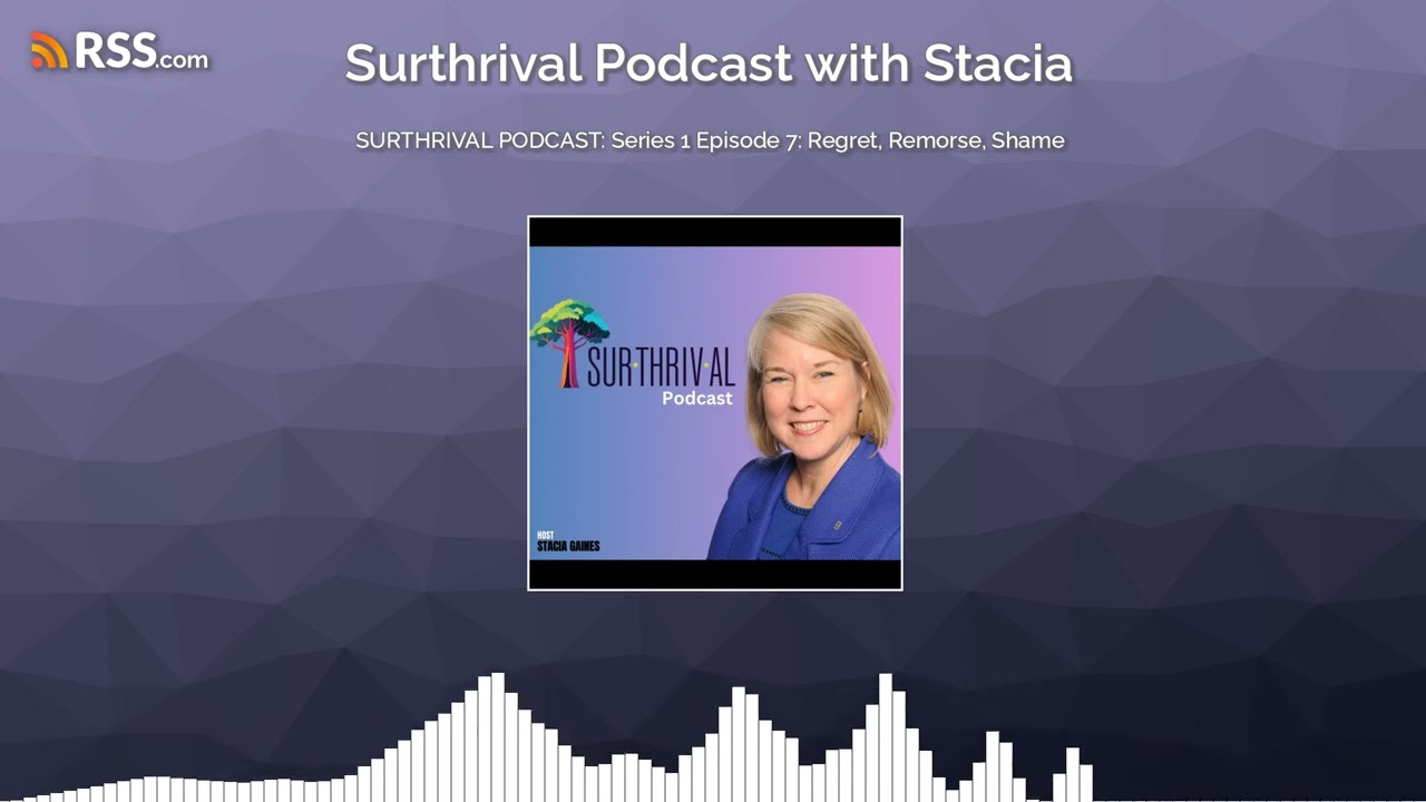 SURTHRIVAL PODCAST: Series 1 Episode 7: Regret, Remorse, Shame
