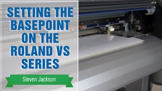 Setting the Basepoint on the Roland VS Series Setting Up Variable Data Printing On The Roland Versacamm