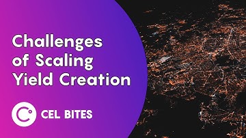 Challenges of Scaling Yield Creation - CEL Bites