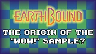 EarthBound: The Origin of the "WOW!" Sample?