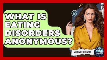 What Is Eating Disorders Anonymous? - Mind Over Substance