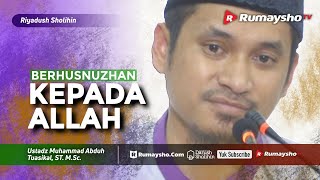 Riyadhus Shalihin : Berhusnuzhan Kepada Allah - Ustadz M Abduh Tuasikal