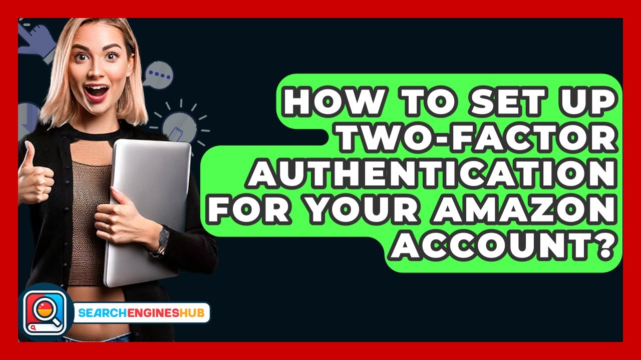 How To Set Up Two-Factor Authentication For Your Amazon Account? - SearchEnginesHub.com