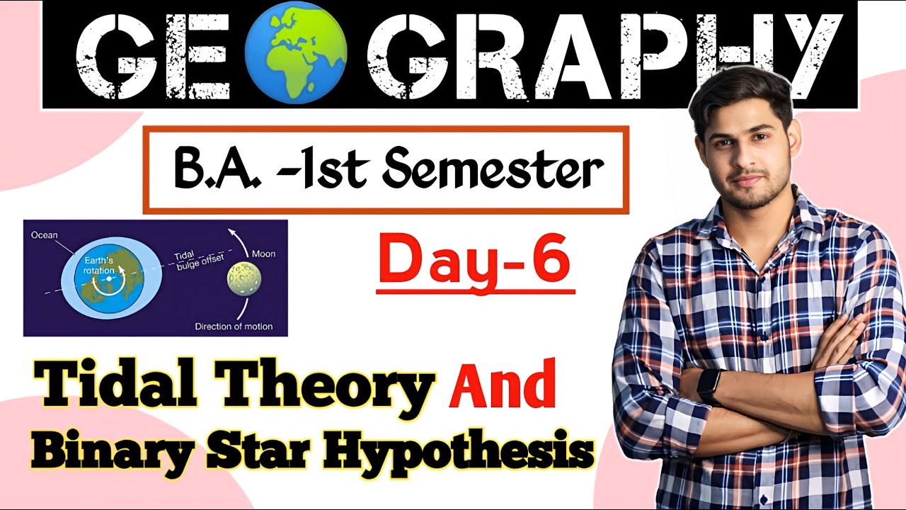 Day 6 ba 1st semester geography tidal theory and binary star