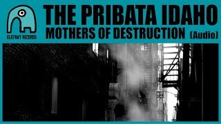 THE PRIBATA IDAHO - Mothers Of Destruction [Audio]