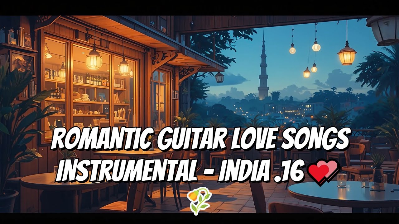 Romantic Guitar Love Songs Instrumental - India .16 💕 OFFICIAL MUSIC VIDEO /Romantic Love Song/Muisc