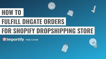 Dhgate Dropshipping - Order fulfillment on Shopify using Importify