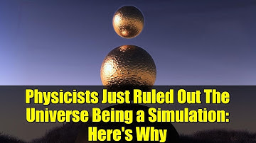 Physicists Just Ruled Out The Universe Being a Simulation: Here
