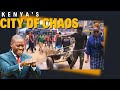 CITY OF CHAOS | Nairobi, the capital city of Kenya.