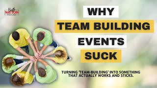 Why Team Building Events Suck - And What To Do Instead