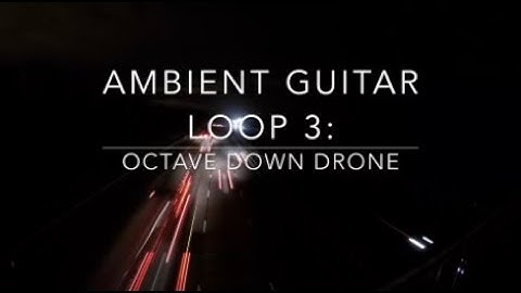 Ambient Guitar Loop #3: Octave Down Drone, using Boomerang Phrase Sampler and Infinity Jets