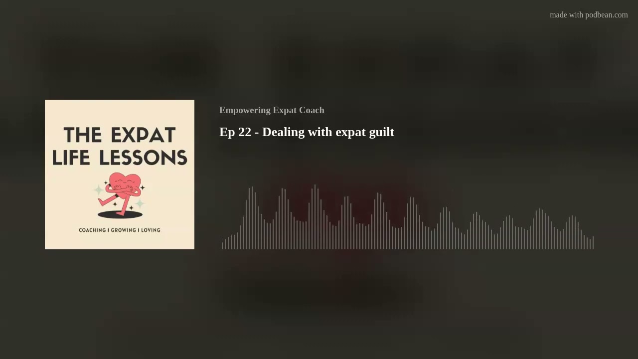 Ep 22 - Dealing with expat guilt
