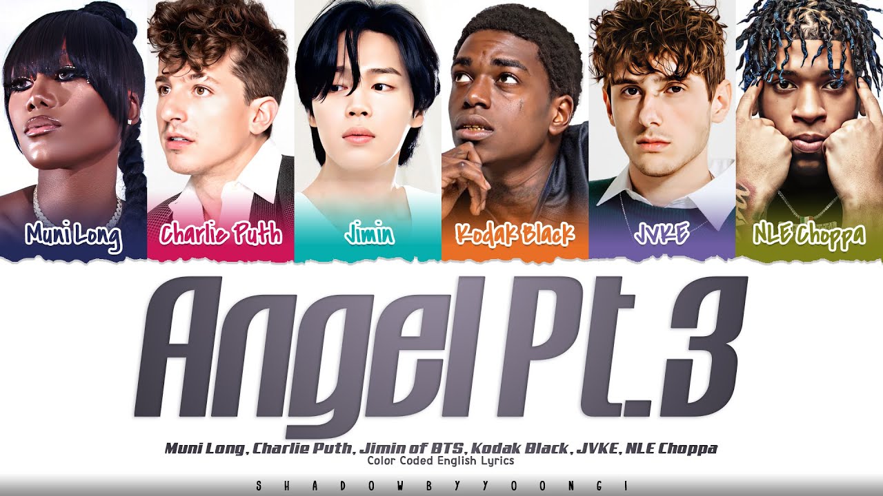 Angel Pt3 Muni Long Charlie Puth Jimin of BTS Kodak Black JVKE NLE Choppa Color Coded Eng