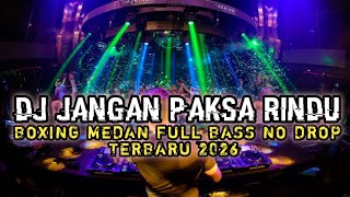 Dj Boxing Medan  Dj Jangan Paksa Rindu  Dj Remix  Bass Terbaru 2026