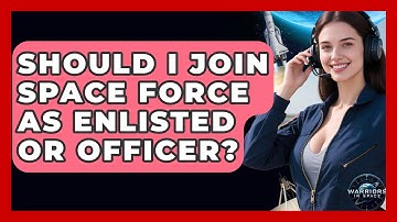 Should I Join Space Force As Enlisted Or Officer? - Warriors In Space