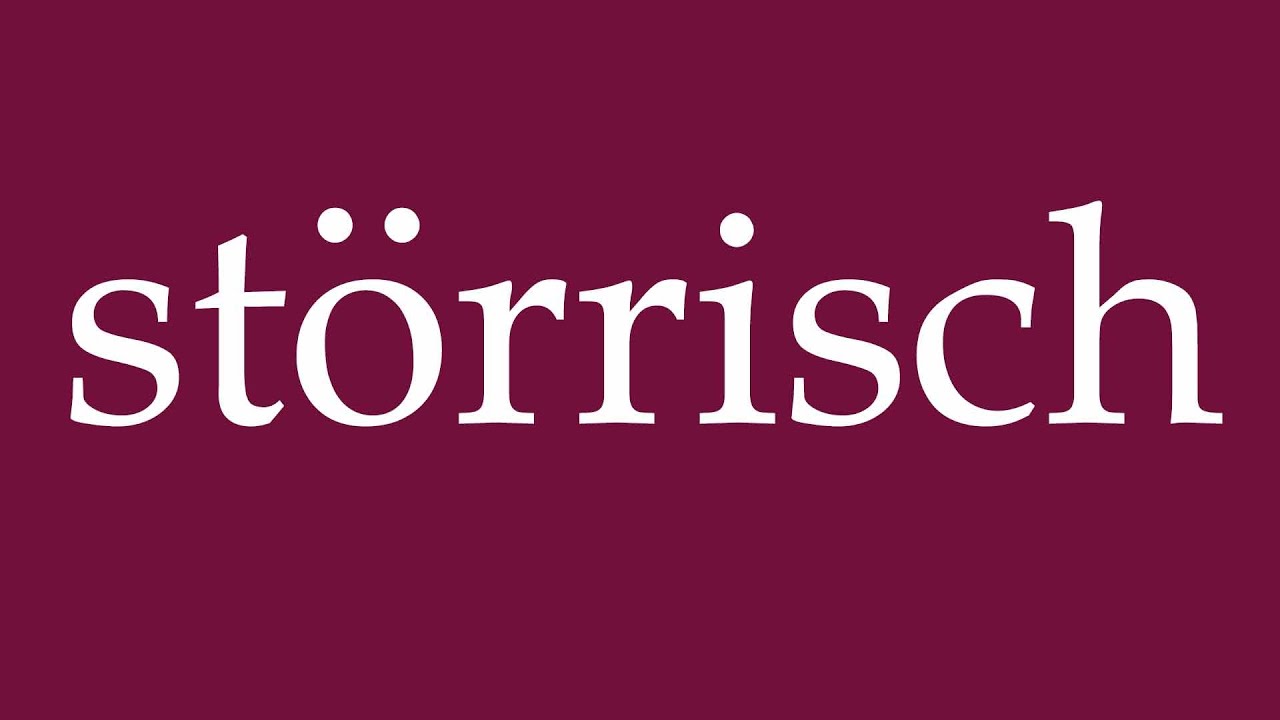 How to Pronounce ''störrisch'' (stubborn) Correctly in German