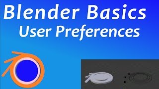 Blender Basics ● User Preferences ● Blender Beginner's Guide and Tutorial