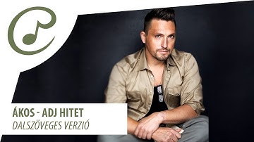 Ákos - Adj hitet (dalszöveggel - lyric video)