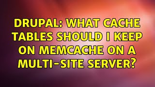 Drupal: What cache tables should I keep on Memcache on a multi-site server