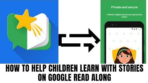 HOW TO HELP CHILDREN LEARN WITH STORIES ON GOOGLE READ ALONG