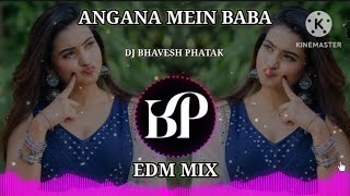 Angana Mein Baba Duaare Pe Ma Dj Song - 🖤 Unreleased Edm Mix - 🔊DJ BHAVESH PHATAK
