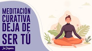 Meditación Curativa: Deja de Ser tú  Joe Dispenza