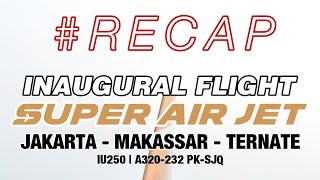 #RECAP | Inaugural Flight Super Air Jet (Jakarta - Ternate) IU250 PK-SJQ