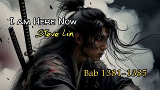 Bab 1381-1385 | Novel I am Here Now | Steve Lin
