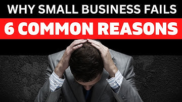 6 COMMON REASONS - Why Small Business Fails!