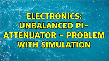 Electronics: Unbalanced pi- attenuator - Problem with simulation (3 Solutions!!)