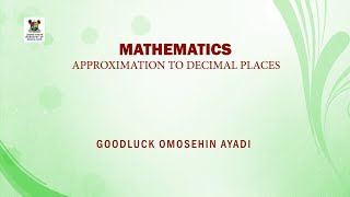 SS3 TV LESSONS  MATHEMATICS:  APPROXIMATION TO DECIMAL PLACES