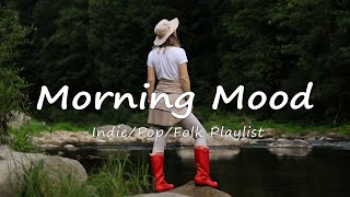 Morning Mood 🌻 Comfortable music that makes you feel positive and calm | Indie/Pop/Folk/ Playlist