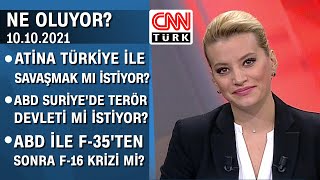 Atina Türkiye ile savaşmak mı istiyor? ABD Suriye'de terör devleti mi istiyor?-Ne Oluyor? 10.10.2021