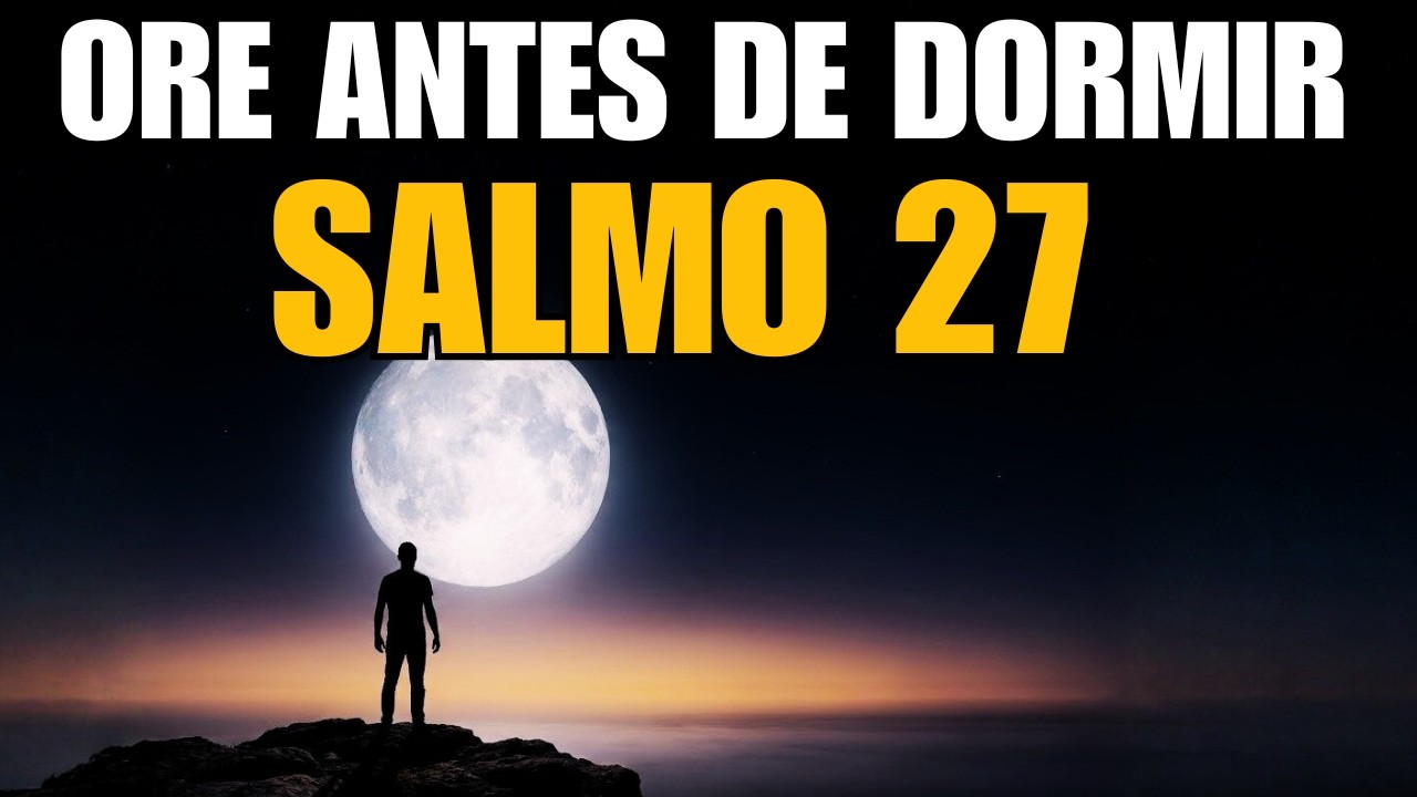 Salmo 27 Antes de Dormir | Não Tenha Medo, Deus é Sua Luz - ORAÇÃO DA NOITE
