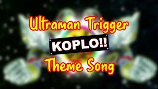 Ultraman Trigger OP x DJ Koplo Full Bass