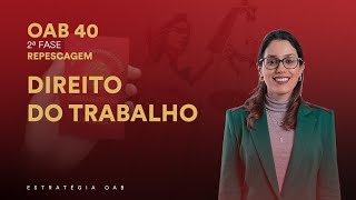 2ª Fase Repescagem | OAB 40 - Direito do Trabalho