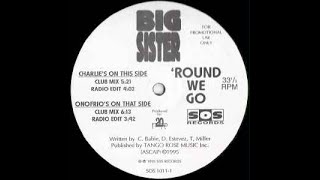 BIG SISTER   'ROUND WE GO CHARLIE'S CLUB MIX