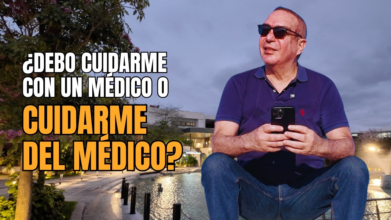 A Mi Edad... debo cuidarme con un médico o cuidarme del médico?