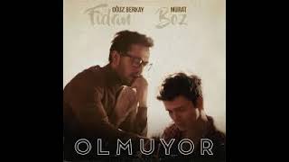 Olmuyor Oğuz Berkay Fidan & Murat Boz