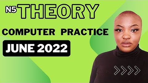 COMPUTER PRACTICE N5 THEORY JUNE 2022