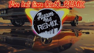 Dua kali lima (2x5) REMIX version by_Ayam Mati REMIX