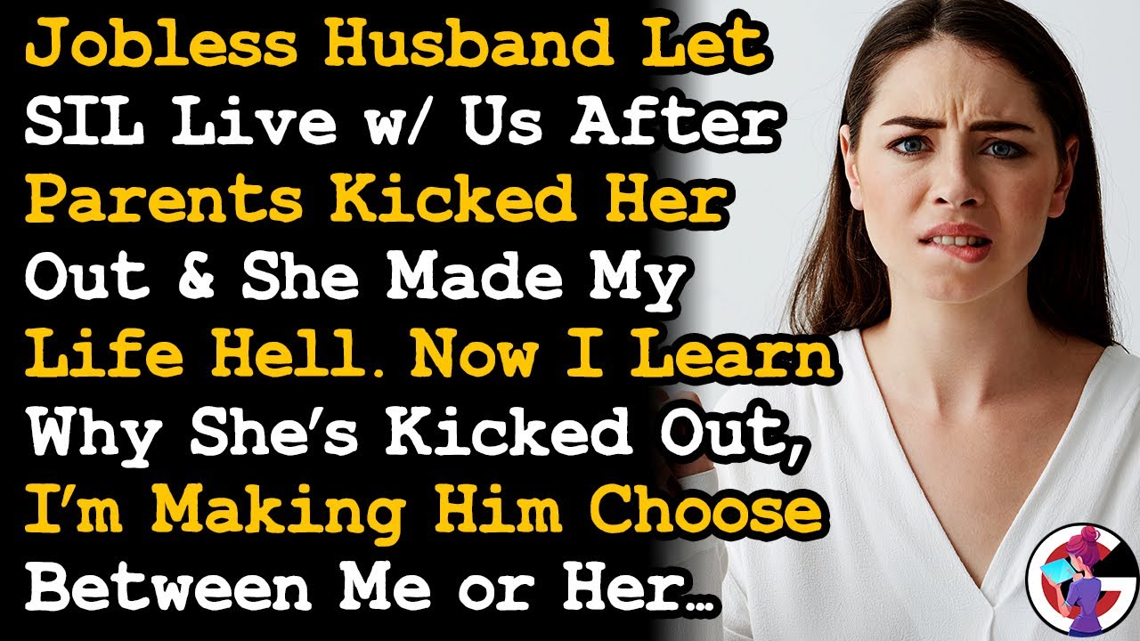 Jobless Husband Let SIL Live w/ Us After Parents Evicted Her & She Made My Life Hell. I'm Done~ AITA