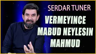 Vermeyince Mabud Neylesin Mahmud - Serdar Tuncer