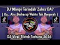 DJ MIMPI TERINDAH ZAHRA DA7 • AKU BERHARAP WAKTU TAK BERGERAK VIRAL TIKTOK TERBARU 2026