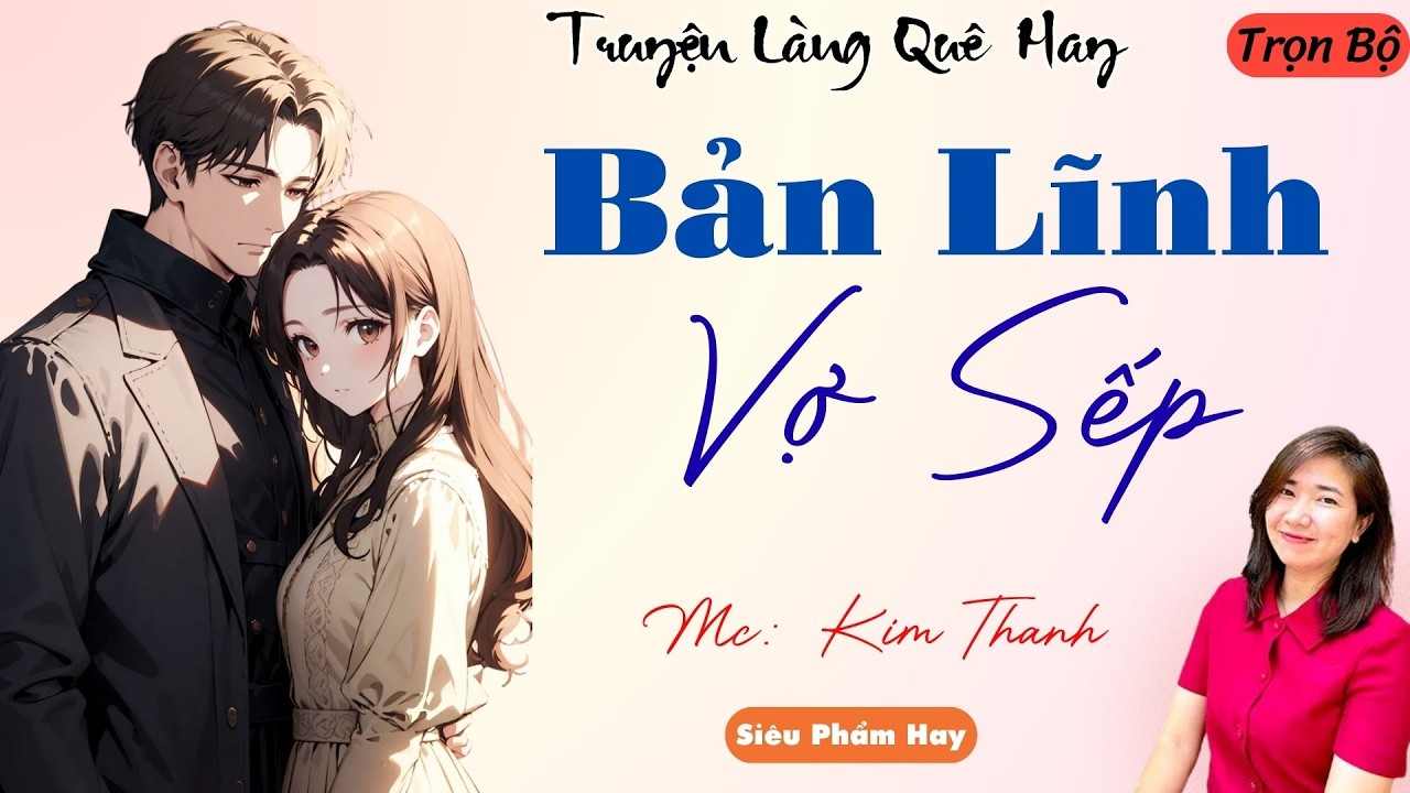 TRUYỆN LÀNG QUÊ HAY:BẢN LĨNH VỢ SẾP  | CHUYỆN MC KIM THANH DIỄN ĐỌC HAY VÀ HẤP DẪN NHẤT .