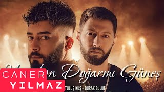 Burak Bulut & Kurtuluş Kuş - Yeniden Doğar Mı Güneş (Caner Yılmaz Remix)