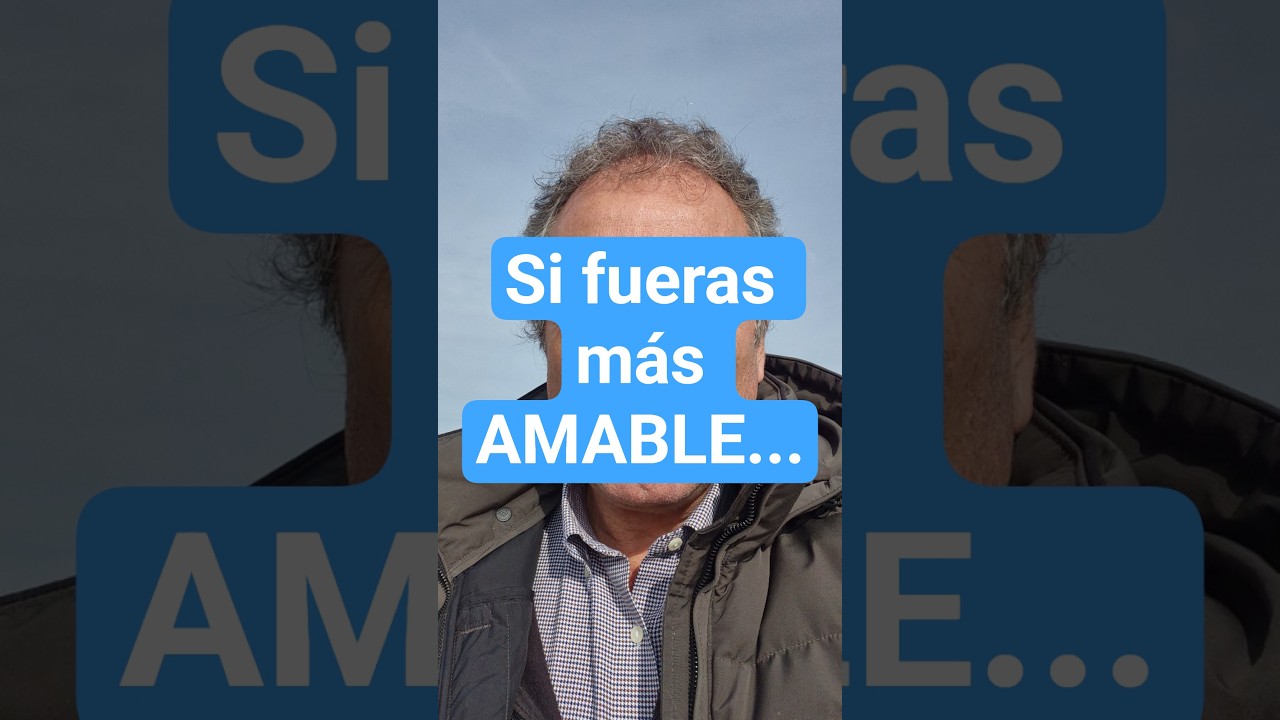 ¿Cómo sería tu mundo si fueras más AMABLE?