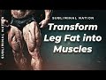 Transform Leg Fat Into Muscles Positive Affirmations Subliminal Very Powerful Transform Leg Fat Into Muscles Positive Affirmations Subliminal Very Powerful