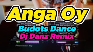 Anga Oy ( Budots Dance ) ( Dj Danz Remix )